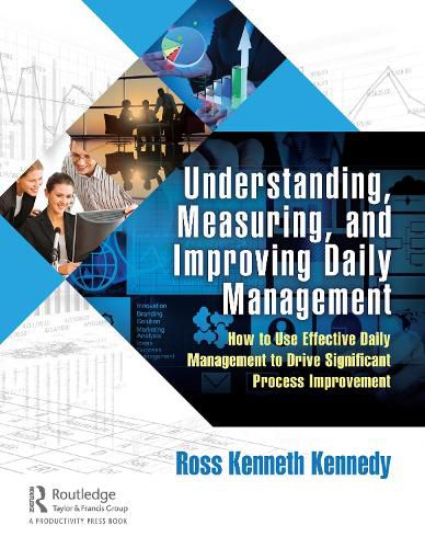 Cover image for Understanding, Measuring, and Improving Daily Management: How to Use Effective Daily Management to Drive Significant Process Improvement