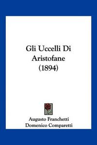 Cover image for Gli Uccelli Di Aristofane (1894)