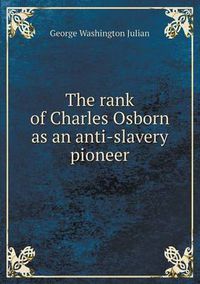Cover image for The rank of Charles Osborn as an anti-slavery pioneer