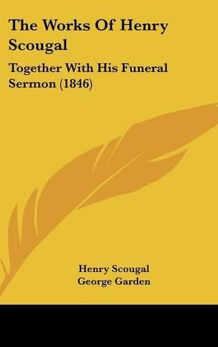 Cover image for The Works of Henry Scougal: Together with His Funeral Sermon (1846)