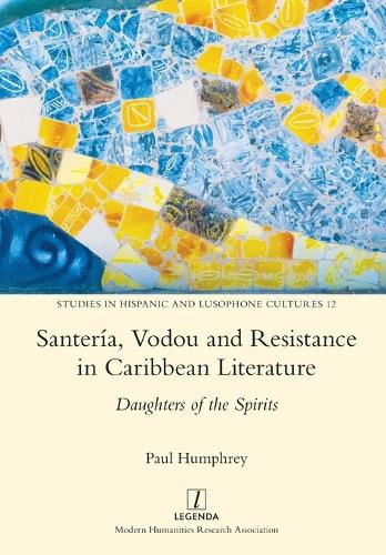 Cover image for Santeria, Vodou and Resistance in Caribbean Literature: Daughters of the Spirits