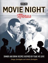 Cover image for Turner Classic Movies: Movie Night Menus: Dinner and Drink Recipes Inspired by the Films We Love