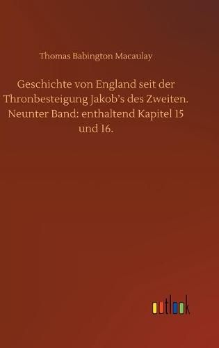 Cover image for Geschichte von England seit der Thronbesteigung Jakob's des Zweiten. Neunter Band: enthaltend Kapitel 15 und 16.