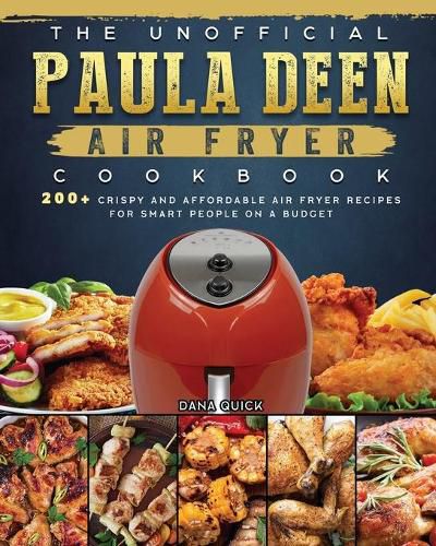 Cover image for The Unofficial Paula Deen Air Fryer Cookbook: 200+ Crispy and Affordable Air Fryer Recipes for Smart People on a Budget