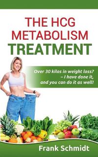 Cover image for The hCG Metabolism Treatment: Over 30 kilos in weight loss? - I have done it, and you can do it as well!