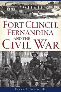 Cover image for Fort Clinch, Fernandina and the Civil War