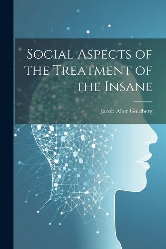 Cover image for Social Aspects of the Treatment of the Insane