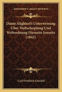 Cover image for Dante Alighieri's Unterweisung Uber Weltschopfung Und Weltordnung Diesseits Jenseits (1842)