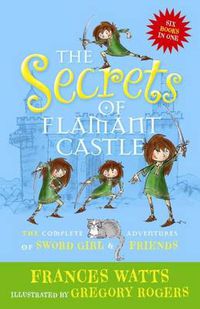 Cover image for The Secrets of Flamant Castle: The complete adventures of Sword Girl and friends