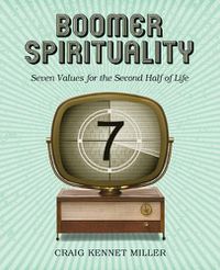 Cover image for Boomer Spirituality: Seven Values for the Second Half of Life