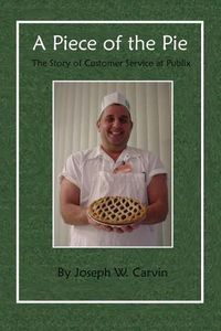 Cover image for A Piece of the Pie: The Story of Customer Service at Publix