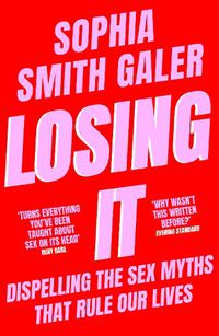 Cover image for Losing It: Dispelling the Sex Myths That Rule Our Lives