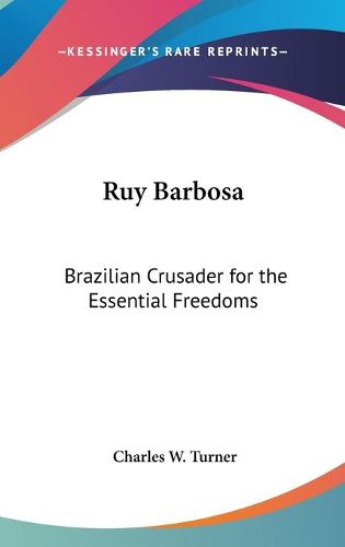 Cover image for Ruy Barbosa: Brazilian Crusader for the Essential Freedoms