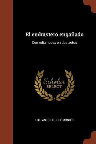 El embustero enga ado: Comedia nueva en dos actos