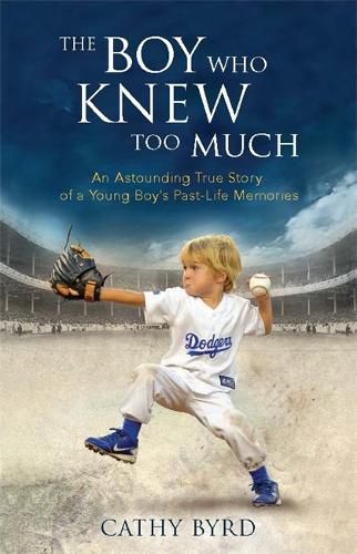 The Boy Who Knew Too Much: An Astounding True Story of a Young Boy's Past-Life Memories