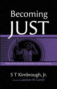 Cover image for Becoming Just: Poems That Explore Commitment to Justice for All