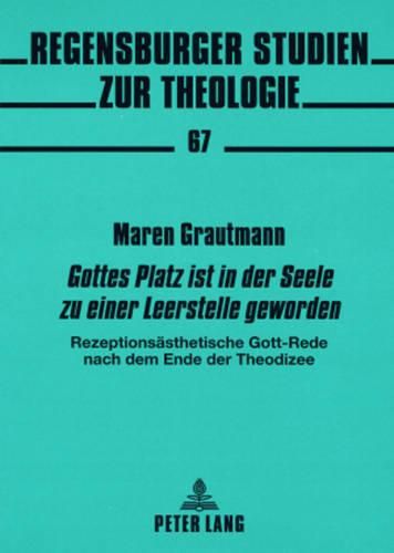 Cover image for Gottes Platz Ist in Der Seele Zu Einer Leerstelle Geworden: Rezeptionsaesthetische Gott-Rede Nach Dem Ende Der Theodizee