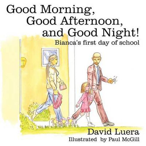 Cover image for Good Morning, Good Afternoon, and Good Night!: Bianca's First Day of School