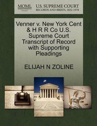 Cover image for Venner V. New York Cent & H R R Co U.S. Supreme Court Transcript of Record with Supporting Pleadings