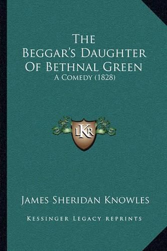 The Beggar's Daughter of Bethnal Green: A Comedy (1828)