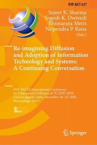 Cover image for Re-imagining Diffusion and Adoption of Information Technology and Systems: A Continuing Conversation: IFIP WG 8.6 International Conference on Transfer and Diffusion of IT, TDIT 2020, Tiruchirappalli, India, December 18-19, 2020, Proceedings, Part I