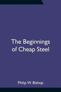 Cover image for The Beginnings of Cheap Steel