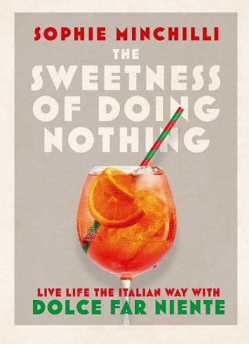 Cover image for The Sweetness of Doing Nothing: Live Life the Italian Way with Dolce Far Niente