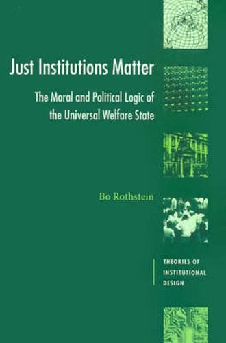 Cover image for Just Institutions Matter: The Moral and Political Logic of the Universal Welfare State