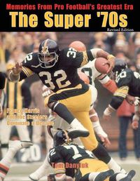 Cover image for The Super '70s: Memories from Pro Football's Greatest Era (Revised Edition)