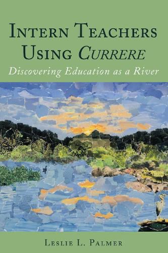 Cover image for Intern Teachers Using Currere: Discovering Education as a River