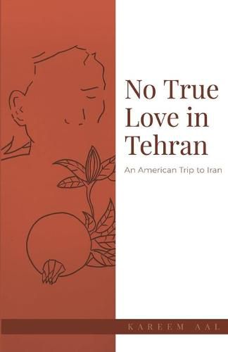 Cover image for No True Love in Tehran: An American Trip to Iran