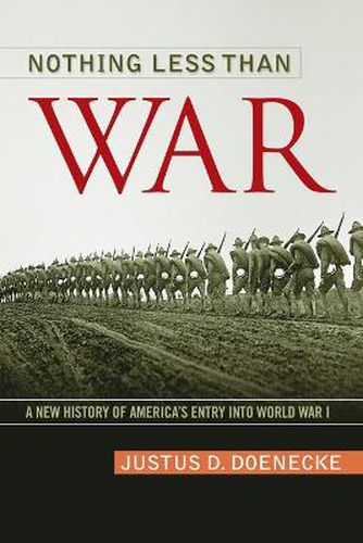 Cover image for Nothing Less Than War: A New History of America's Entry into World War I