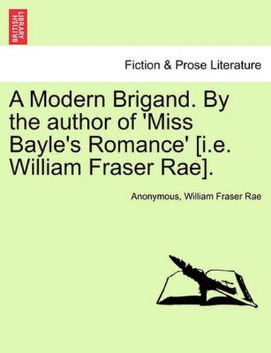 Cover image for A Modern Brigand. by the Author of 'Miss Bayle's Romance' [I.E. William Fraser Rae].