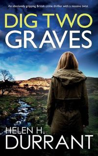 Cover image for DIG TWO GRAVES an absolutely gripping British crime thriller with a massive twist