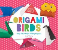 Cover image for Origami Birds: Easy & Fun Paper-Folding Projects
