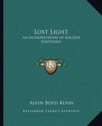 Cover image for Lost Light: An Interpretation of Ancient Scriptures