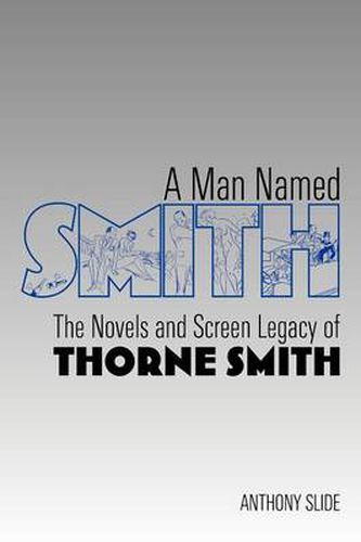 Cover image for A Man Named Smith: The Novels and Screen Legacy of Thorne Smith