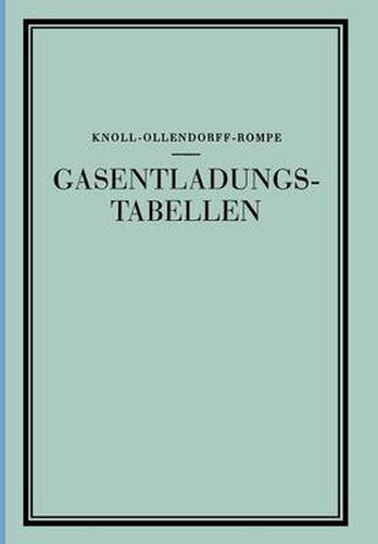 Cover image for Gasentladungs- Tabellen: Tabellen, Formeln Und Kurven Zur Physik Und Technik Der Elektronen Und Ionen