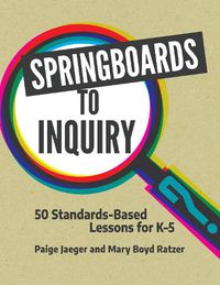 Cover image for Springboards to Inquiry: 50 Standards-Based Lessons for K-5