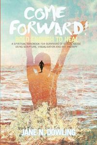 Cover image for Come Forward!: Bold Enough to Heal