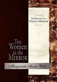 Cover image for The Women in the Mirror: The Writing of a Family Memoir