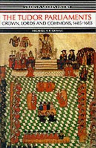 The Tudor Parliaments: Crown, Lords and Commons, 1485-1603