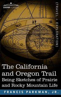Cover image for The California and Oregon Trail: Being Sketches of Prairie and Rocky Mountain Life