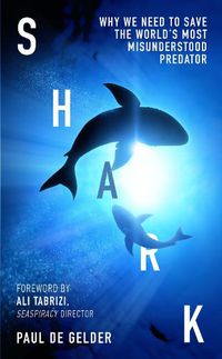 Cover image for Shark: Why We Need to Save the World's Most Misunderstood Predator