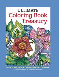Cover image for Ultimate Coloring Book Treasury: Relax, Recharge, and Refresh Yourself