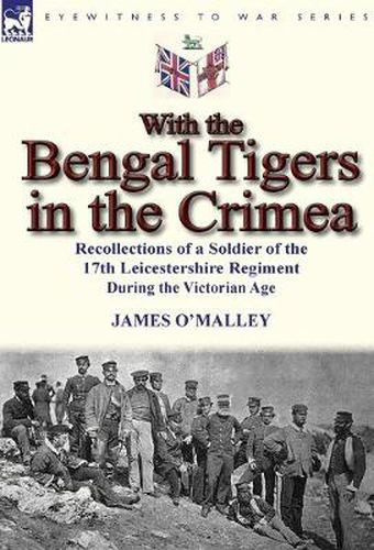 Cover image for With the Bengal Tigers in the Crimea: Recollections of a Soldier of the 17th Leicestershire Regiment During the Victorian Age