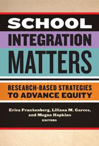 Cover image for School Integration Matters: Research-Based Strategies to Advance Equity