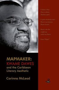 Cover image for Mapmaker: Kwame Dawes and the Caribbean Literary Aesthetic