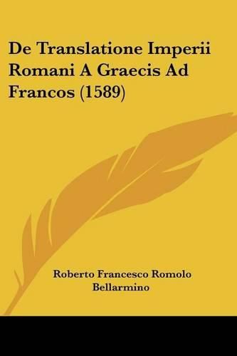Cover image for de Translatione Imperii Romani a Graecis Ad Francos (1589)