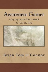 Cover image for Awareness Games: Playing with Your Mind to Create Joy